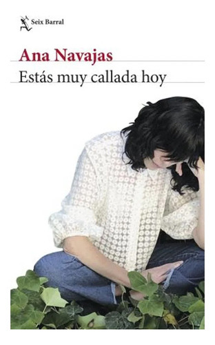 Estas Muy Callada Hoy, De Navajas, Ana., Vol. 1. Editorial Seix-barral, Tapa Blanda En Español, 2023