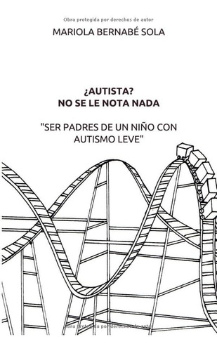 Libro ¿ Autista ? No Se Le Nota Nada, Ser Padres De Un Niño 