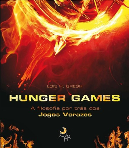 Hunger Games: A filosofia por trás dos Jogos Vorazes, de Gresh, Lois H.. Editora Casa dos Mundos Produção Editorial e Games LTDA, capa mole em português, 2012