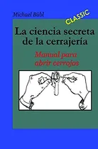 Comprar Libro : La Ciencia Secreta De La Cerrajeria Manual Para...