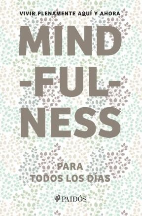 Mindfulness Para Todos Los Dias Vivir Plenamente Aqui Y Aho