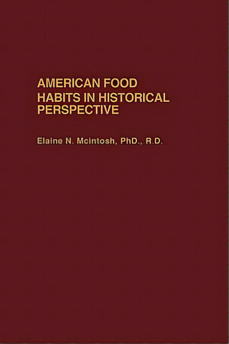 American Food Habits In Historical Perspective, De Mcintosh, Elaine N.. Editorial Praeger Frederick A, Tapa Dura En Inglés