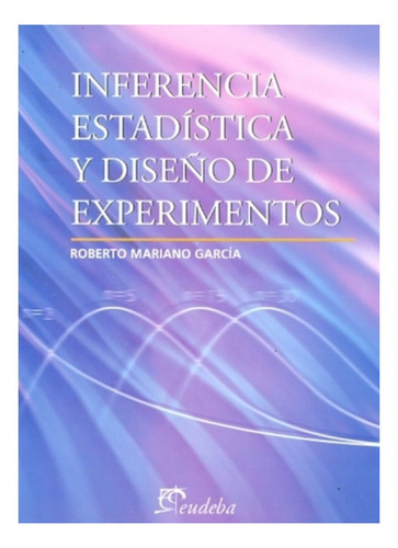 Inferencia Estadistica Y Diseño De Experimentos Garcia