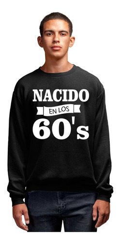 Sudadera Nacido En Los Años 60, 70, 80 & 90s 