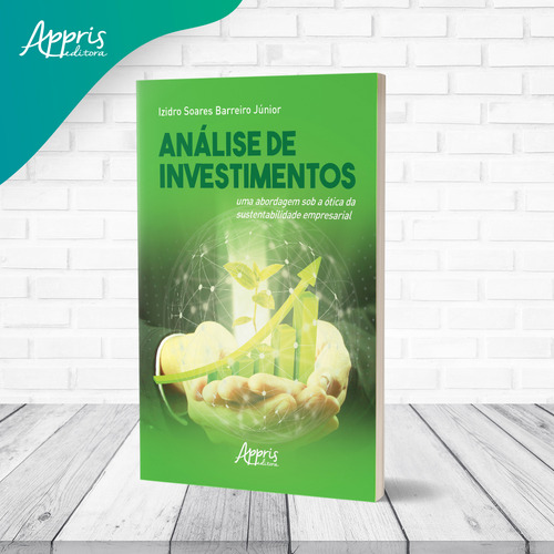 Análise de investimentos: Uma Abordagem Sob a Ótica da Sustentabilidade Empresarial, de Júnior, Izidro Soares Barreiro. Editorial Appris Editora e Livraria Eireli - ME, capa mole em português, 2021