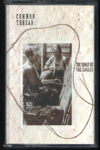 Cassette  Common Thread  The Songs Of The Eagles 