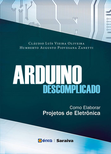 Arduino Descomplicado: Como Elaborar Projetos De Eletrônica, De Cláudio Luis Vieira Oliveira. Editorial Editora Érica, Tapa Mole En Português, 2015