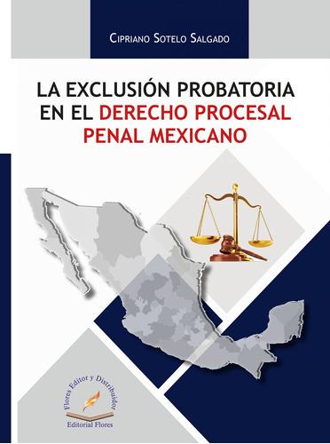 Exclusión Probatoria En El Derecho, De Cipriano Sotelo Salgado., Vol. 1. Editorial Flores Editor Y Distribuidor, Tapa Blanda En Español, 2018