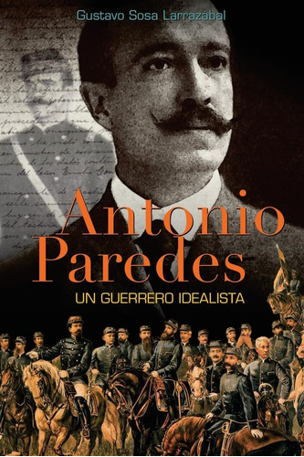 Libro: Antonio Paredes: Un Guerrero Idealista (spanish Editi