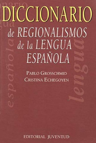 Regionalismos Lengua Española Diccionario, De Grosschmid Pablo. Editorial Juventud Editorial, Tapa Blanda En Español, 1900