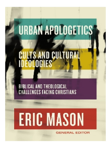 Urban Apologetics: Cults And Cultural Ideologies - Eri. Eb18