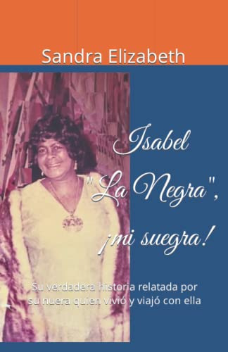 Isabel  La Negra  ¡mi Suegra!: Su Verdadera Historia Relatad