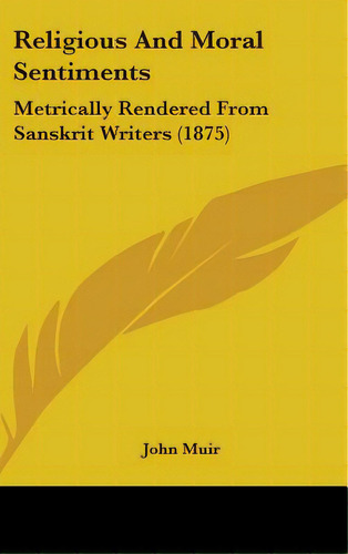 Religious And Moral Sentiments: Metrically Rendered From Sanskrit Writers (1875), De Muir, John. Editorial Kessinger Pub Llc, Tapa Dura En Inglés