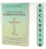 Comprar Como Se Tornar Sobrenatural - Dr. Joe Dispenza: Reprograme Sua Mente, Expanda Sua Consciência E Transforme Sua Realidade Com Ciência E Meditação