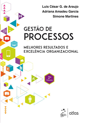 Gestão de Processos-Melhores Resultados e Excelência Organizacional, de Araujo/Garcia/Martines. Editora Atlas Ltda., capa mole em português, 2016