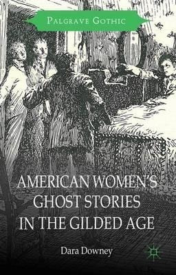 American Women's Ghost Stories In The Gilded Age - D. Dow...