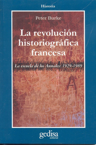 La revolución historiográfica francesa: La escuela de Annales (1929-1989), de Burke, Peter. Serie Cla- de-ma Editorial Gedisa en español, 2006