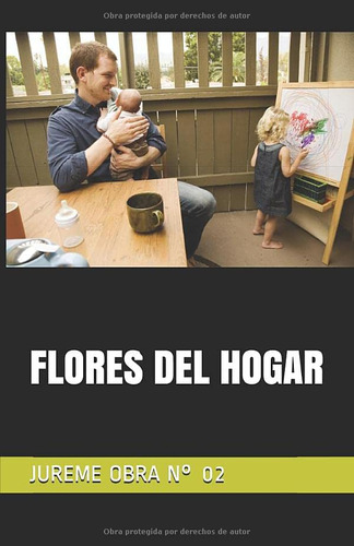 Flores Del Hogar: Jureme Obra N° 02