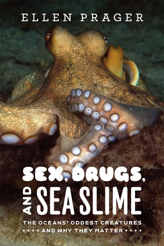 Libro: Sex, Drugs, And Sea Slime: The Oceans  Oddest Creatur