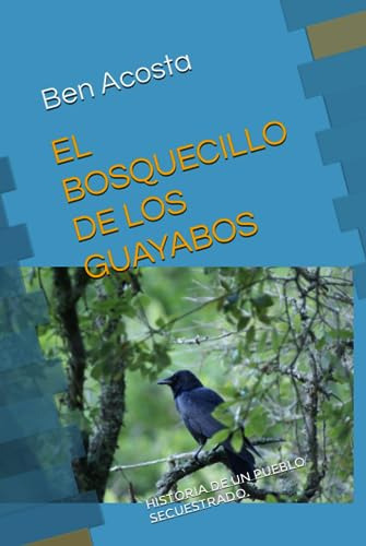 El Bosquecillo De Los Guayabos: Historia De Un Pueblo Secues