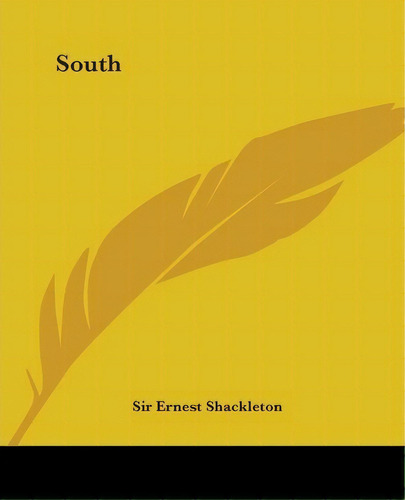 South, De Sir Ernest Henry Shackleton. Editorial Kessinger Publishing Co, Tapa Blanda En Inglés