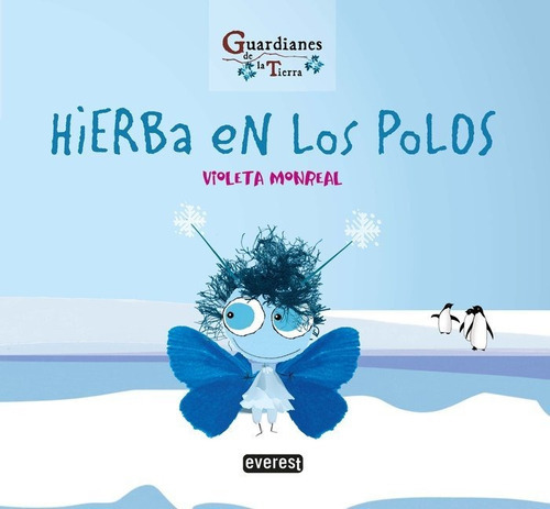 Hierba En Los Polos. (guardianes De La Tierra), De Monreal Díaz, Violeta. Editorial Everest, Tapa Blanda En Español