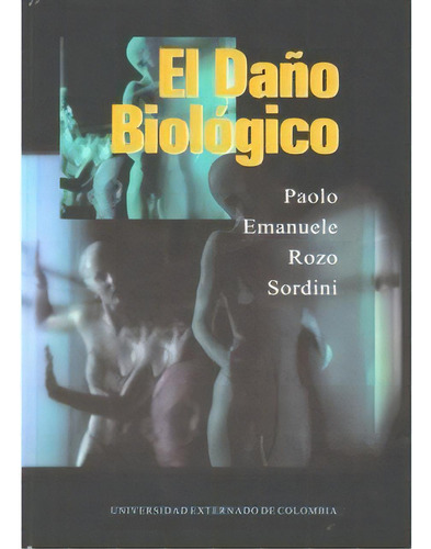 El daño biológico: El daño biológico, de Paolo Emanuele Rozo Sordini. Serie 9586166355, vol. 1. Editorial U. Externado de Colombia, tapa blanda, edición 2002 en español, 2002