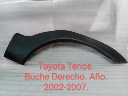 Buche Derecho Toyota Terios Año. 2002-2007.