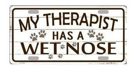 My Therapist Has A Wet Nose Placa De Matrícula Con Texto  My