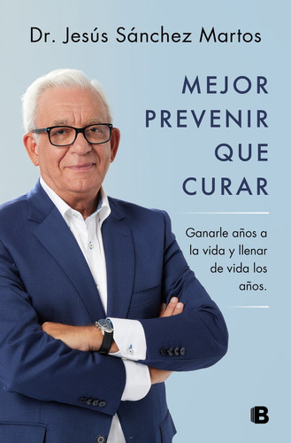 Mejor Prevenir Que Curar, De Sanchez Martos, Jesus. Editorial B (ediciones B), Tapa Blanda En Español
