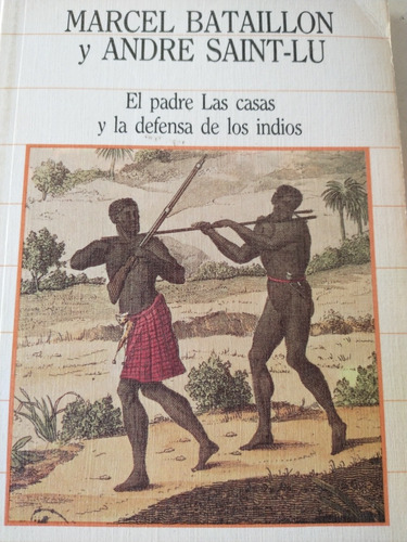 El Padre De Las Casas Y La Defensa De Los Indios