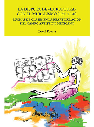 La Disputa De «la Ruptura» Con El Muralismo (1950-1970