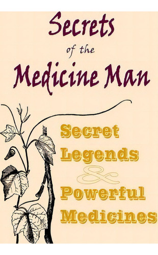 Secrets Of The Medicine Man, De Tinhorn Tekahionwake. Editorial Createspace Independent Publishing Platform, Tapa Blanda En Inglés