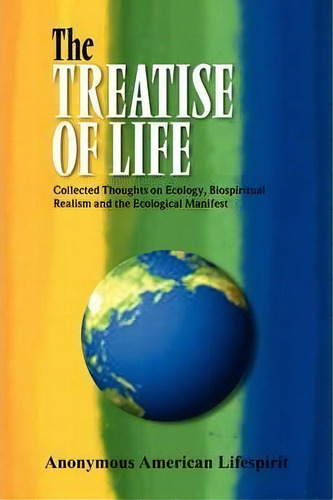 The Treatise Of Life, De Anonymous American Lifespirit. Editorial Xlibris, Tapa Blanda En Inglés