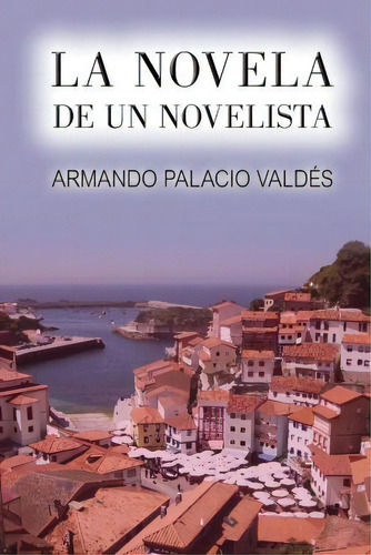 La Novela De Un Novelista, De Armando Palacio Valdes. Editorial Createspace Independent Publishing Platform, Tapa Blanda En Español