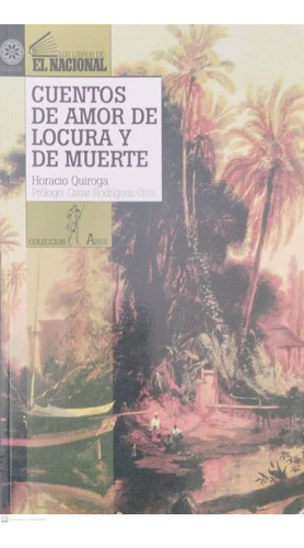 Cuentos De Amor De Locura Y De Muerte / Horacio Quiroga.