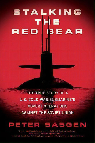 Stalking The Red Bear : The True Story Of A U.s. Cold War Submarine's Covert Operations Against T..., De Peter T. Sasgen. Editorial St Martin's Press, Tapa Blanda En Inglés