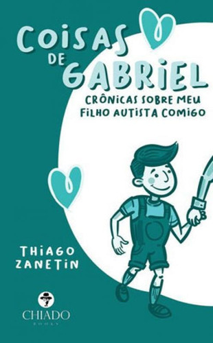 Coisas De Gabriel: Crônicas Sobre Meu Filho Autista Comigo, De Zanetin, Thiago. Editora Chiado (brasil), Capa Mole Em Português