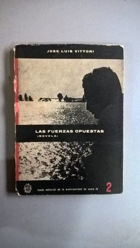 Las Fuerzas Opuestas - José Luis Vittori - Novela