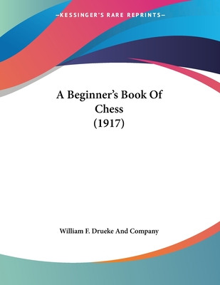 Libro A Beginner's Book Of Chess (1917) - William F. Drue...