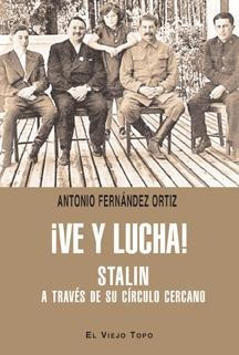¡ve Y Lucha! : Stalin A Través De Su Círculo Lejano - Antoni