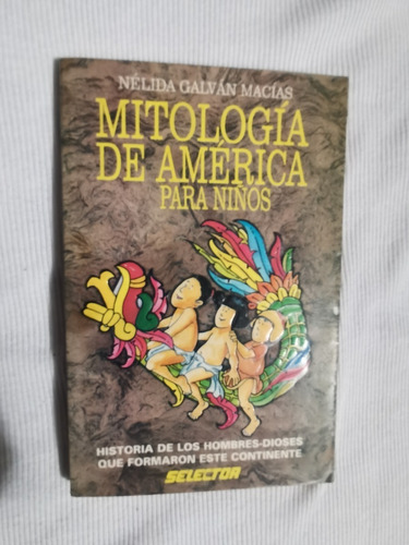 Libro Mitología De América Para Niños, Nélida Galván Macías.