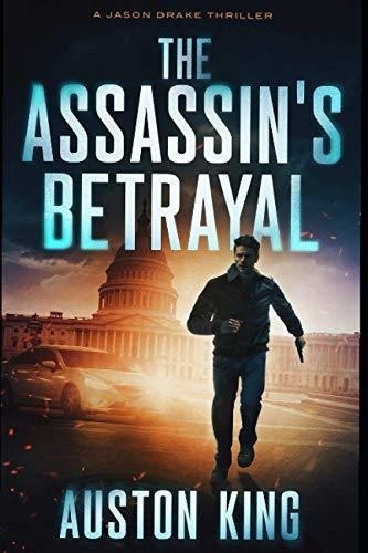 The Assassins Betrayal Cia Assassin (jason Drake Spy, de King, Auston. Editorial Independently Published en inglés