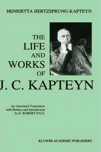 The Life And Works Of J. C. Kapteyn, De E. Robert Paul. Editorial Springer, Tapa Dura En Inglés