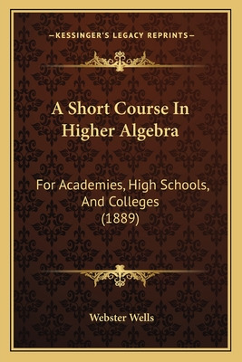 Libro A Short Course In Higher Algebra: For Academies, Hi...