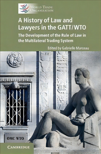 A History Of Law And Lawyers In The Gatt/wto, De Roberto Azevedo. Editorial Cambridge University Press, Tapa Dura En Inglés