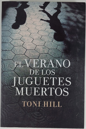 El Verano De Los Juguetes Muertos - Toni Hill - Libro Usado