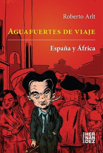 Aguafuertes De Viaje. España Y Africa - Roberto Arlt