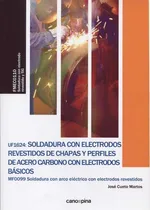 Comprar Uf1624 Soldadura Con Electrodos Revestidos De Chapas Y Perfiles De Acero Carbono Con Electrodos B..., De Cueto Martos, José. Editorial Cano Pina S.l., Tapa Blanda En Español