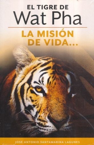 El Tigre De Wat Pha . La Mision De Vida . Santamarina José A